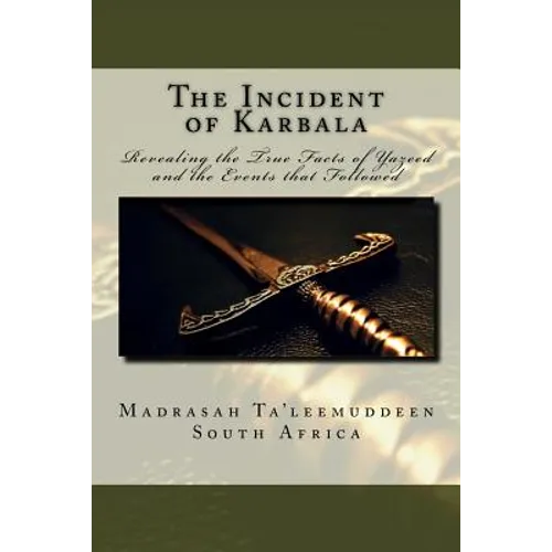 The Incident of Karbala: Revealing the True Facts of Yazeed and the Events that Followed