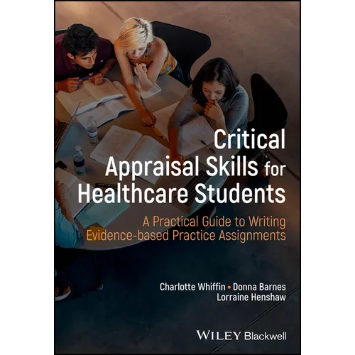 Critical Appraisal Skills for Healthcare Students: A Practical Guide to Writing Evidence-Based Practice Assignments