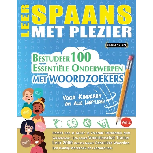 Leer Spaans Met Plezier - Voor Kinderen: Van Alle Leeftijden - Bestudeer 100 Essentiële Onderwerpen Met Woordzoekers - Vol.1