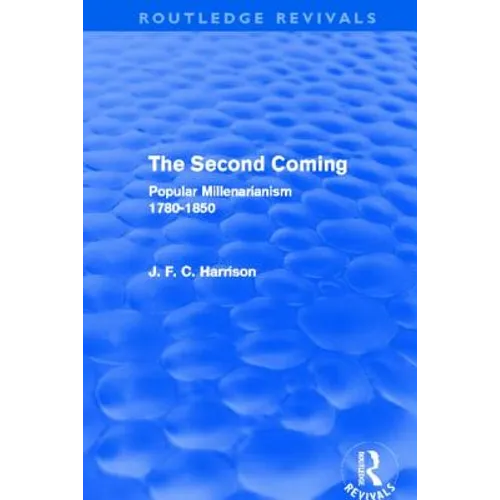 The Second Coming (Routledge Revivals): Popular Millenarianism, 1780-1850