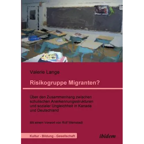 Risikogruppe Migranten?!. Über den Zusammenhang zwischen schulischen Anerkennungsstrukturen und sozialer Ungleichheit in Kanada und Deutschland