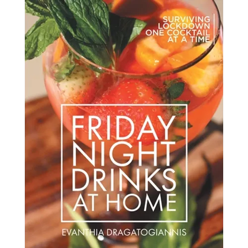 Friday Night Drinks at Home: Surviving Lockdown One Cocktail at a Time