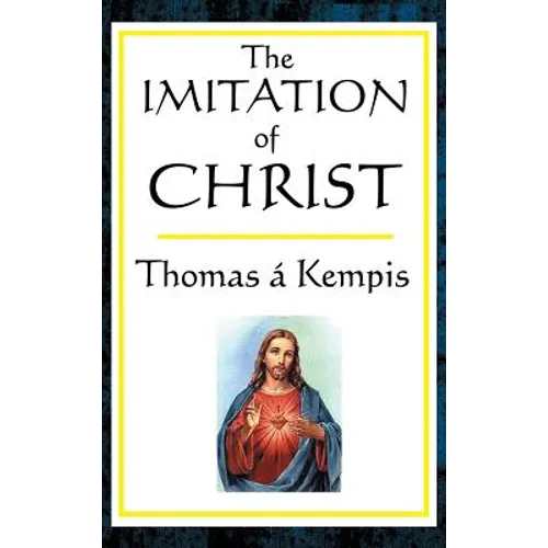 The Imitation of Christ: A Classic Guide to the Inner Life of Christian Devotion