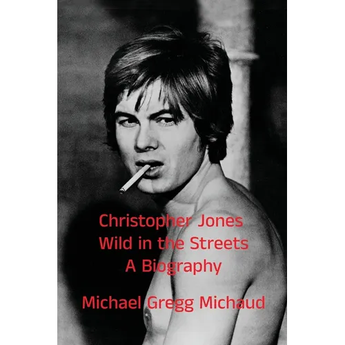 Christopher Jones - Wild in the Streets - A Biography