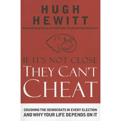 A If It's Not Close, They Can't Cheat: Crushing the Democrats in Every Election and Why Your Life Depends on It