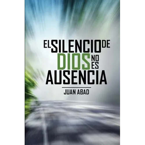 El Silencio De Dios No Es Ausencia: ¿Por qué Dios Guarda Silencio?