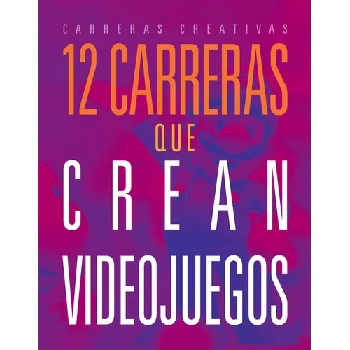 12 Carreras Que Crean Videojuegos