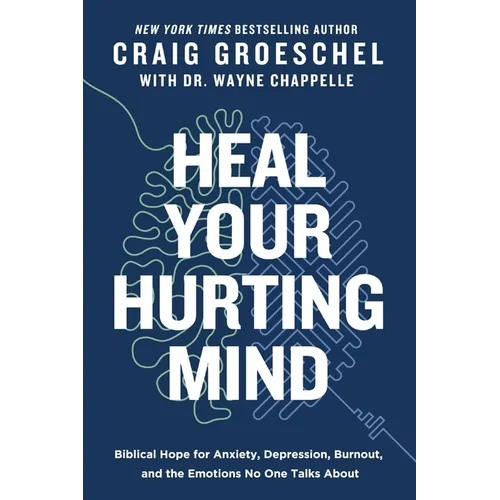 Heal Your Hurting Mind: Biblical Hope for Anxiety, Depression, Burnout, and the Emotions No One Talks about