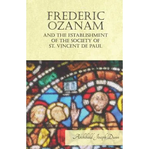Frederic Ozanam and the Establishment of the Society of St. Vincent de Paul