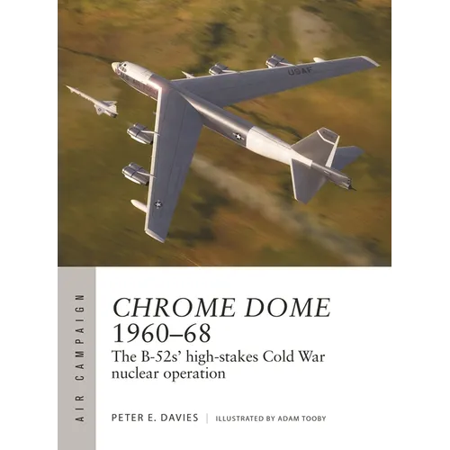 Chrome Dome 1960-68: The B-52s' High-Stakes Cold War Nuclear Operation