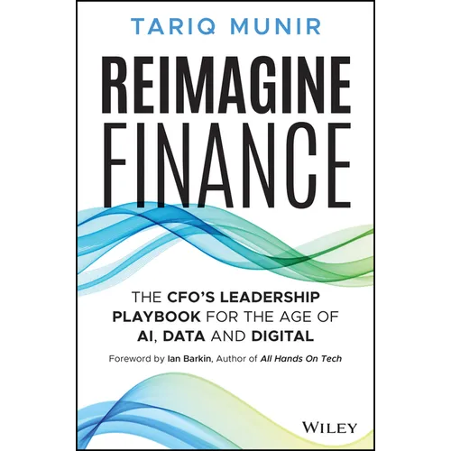 Reimagine Finance: The Cfo's Leadership Playbook for the Age of Ai, Data, and Digital