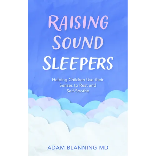 Raising Sound Sleepers: Helping Children Use Their Senses to Rest and Self-Soothe