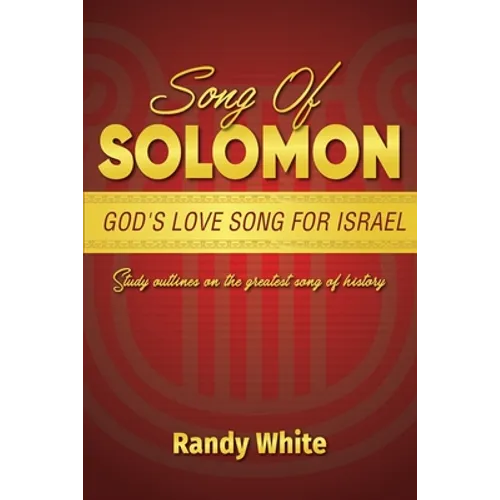 Song of Solomon: God's Love Song for Israel: Study Outlines on the Greatest Song of History