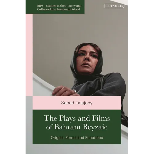 The Plays and Films of Bahram Beyzaie: Origins, Forms and Functions
