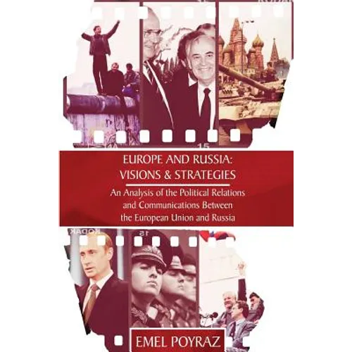 Europe and Russia: Visions & Strategies: An Analysis of the Political Relations and Communications Between the European Union and Russia