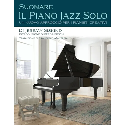 Suonare Il Piano Jazz Solo: Un Nuovo Approccio Per I Pianisti Creativi