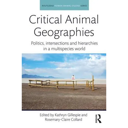 Critical Animal Geographies: Politics, intersections and hierarchies in a multispecies world