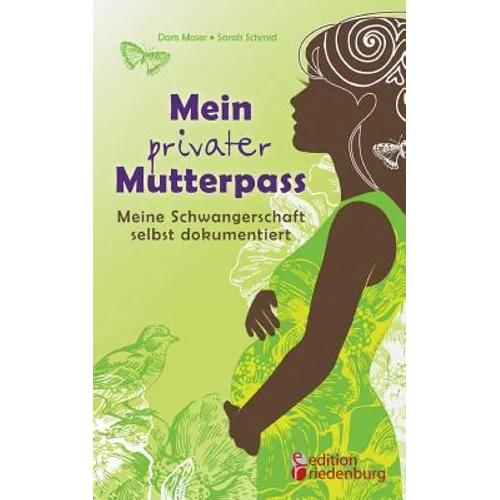 Mein privater Mutterpass - Meine Schwangerschaft selbst dokumentiert