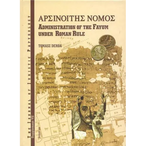 Arsinoites Nomos: Administration in the Fayum Under Roman Rule