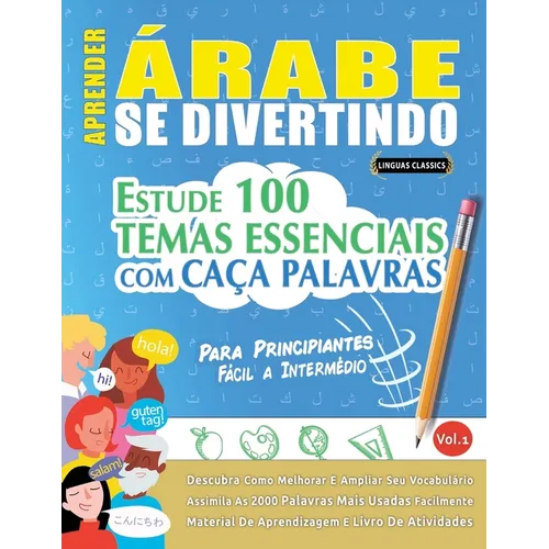 Aprender Árabe Se Divertindo! - Para Principiantes: Fácil a Intermédio - Estude 100 Temas Essenciais Com Caça Palavras - Vol.1