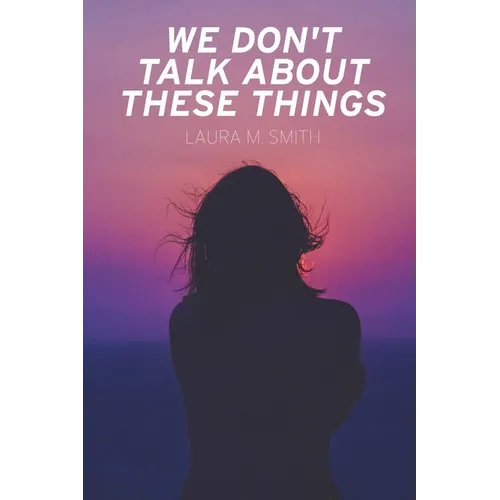 We Don't Talk About These Things