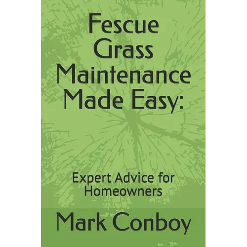 Fescue Grass Maintenance Made Easy: Expert Advice for Homeowners