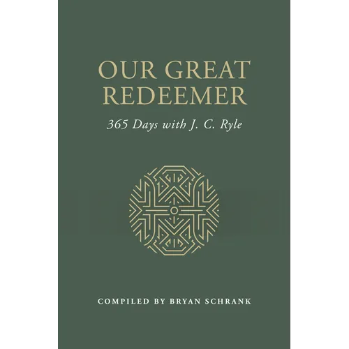 Our Great Redeemer: 365 Days with J. C. Ryle