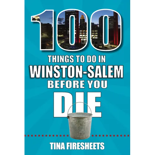 100 Things to Do in Winston-Salem Before You Die
