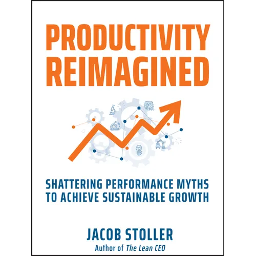 Productivity Reimagined: Shattering Performance Myths to Achieve Sustainable Growth