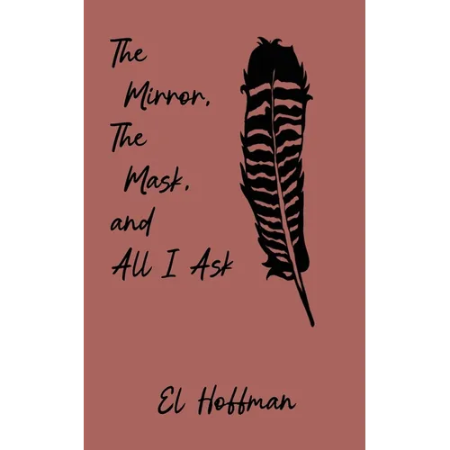 The Mirror, The Mask, and All I Ask