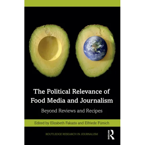The Political Relevance of Food Media and Journalism: Beyond Reviews and Recipes
