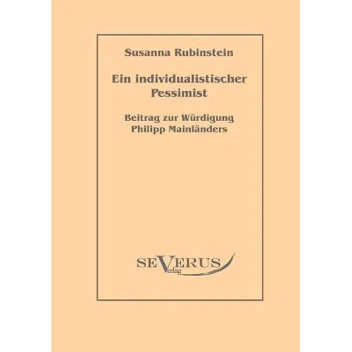 Ein individualistischer Pessimist: Beitrag zur Würdigung Philipp Mainländers