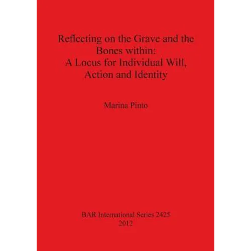 Reflecting on the Grave and the Bones within: A Locus for Individual Will, Action and Identity
