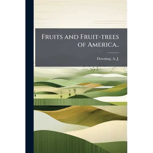 Fruits and Fruit-trees of America..