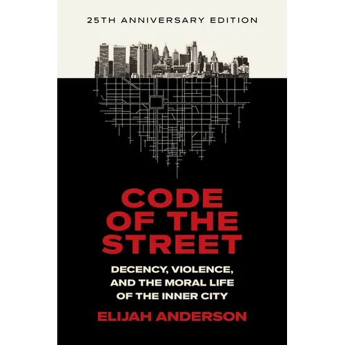 Code of the Street: Decency, Violence, and the Moral Life of the Inner City