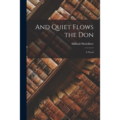 And Quiet Flows the Don; a Novel