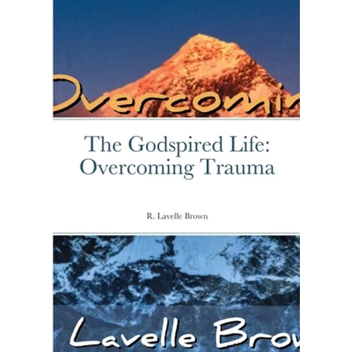 The Godspired Life: Overcoming Trauma