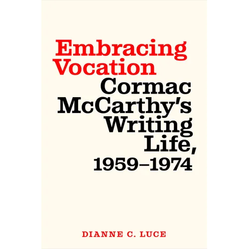 Embracing Vocation: Cormac McCarthy's Writing Life, 1959-1974