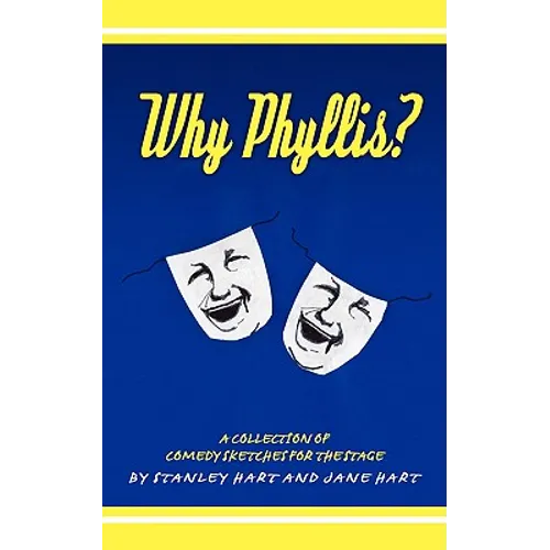 Why Phyllis?: A Collection of Comedy Sketches for the Stage