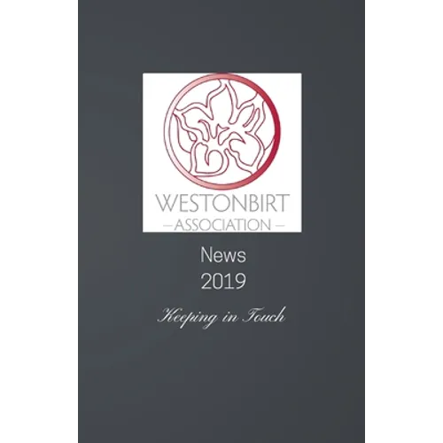 Westonbirt Association News 2019: The annual news magazine for the alumni of Westonbirt School