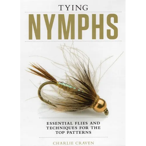 Tying Nymphs: Essential Flies and Techniques for the Top Patterns