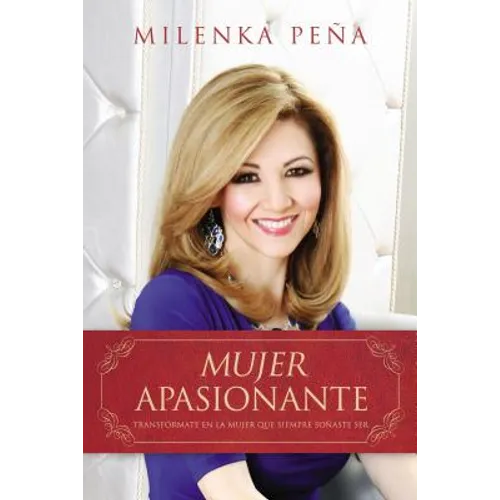 Mujer Apasionante: Transfórmate en la mujer que siempre soñaste ser