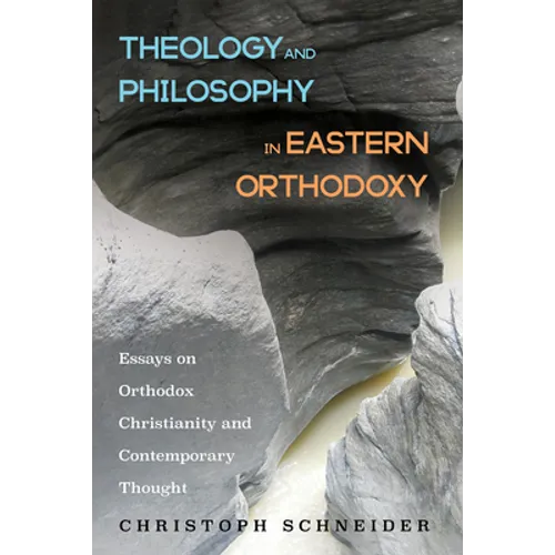 Theology and Philosophy in Eastern Orthodoxy: Essays on Orthodox Christianity and Contemporary Thought