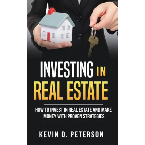 Investing In Real Estate: How To Invest In Real Estate And Make Money With Proven Strategies