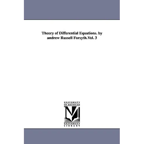 Theory of Differential Equations. by andrew Russell Forsyth.Vol. 3