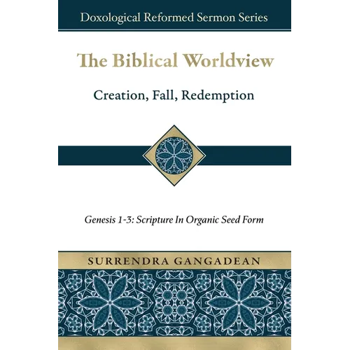 The Biblical Worldview: Genesis 1-3: Scripture in Organic Seed Form