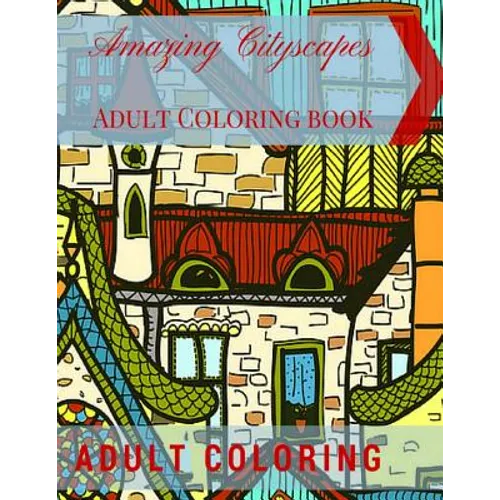 Amazing Cityscapes Adult Coloring Book: Amazing Architectural Adult coloring pages