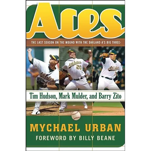 Aces: The Last Season on the Mound with the Oakland A's Big Three: Tim Hudson, Mark Mulder, and Barry Zito