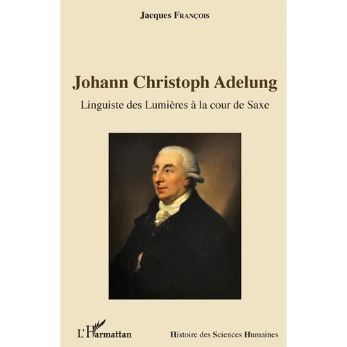 Johann Christoph Adelung: Linguiste des Lumières à la cour de Saxe