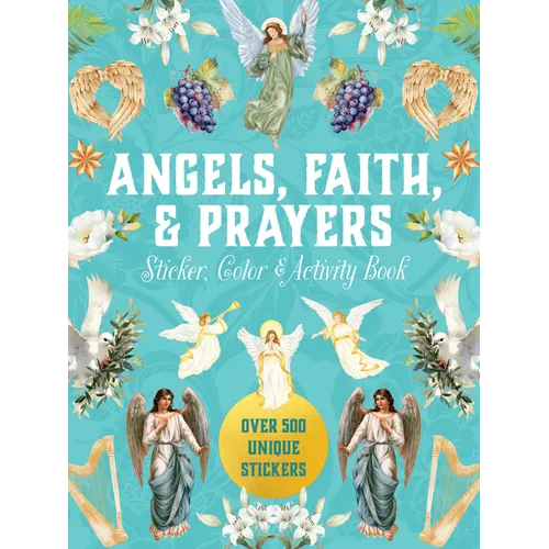 Angels, Faith & Prayers Sticker, Color & Activity Book: Over 500 Unique Stickers